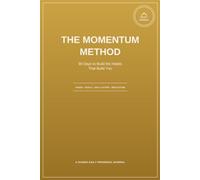 The Momentum Method: 90 Days to Build the Habits That Build You (Focus on you, whoever YOU are!)