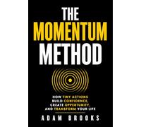 The Momentum Method: How Tiny Actions Build Confidence, Create Opportunity, and Transform Your Life (The Continuity Series)