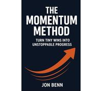 The Momentum Method: Turn Tiny Wins into Unstoppable Progress (The Method Series)