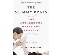 The Mommy Brain: How Motherhood Makes Us Smarter