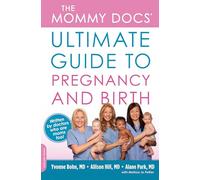 The Mommy Docs' Ultimate Guide to Pregnancy and Birth