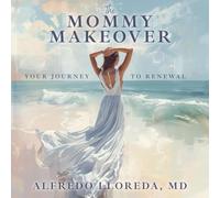 The MOMMY MAKEOVER: Your Journey to Renewal
