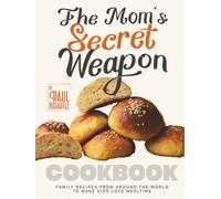The Mom's Secret Weapon Cookbook: Family Recipes from Around the World to Make Kids Love Mealtime