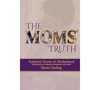 The Moms' Truth: Authentic Stories of Motherhood