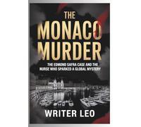THE MONACO MURDER: The Edmond Safra Case and the Nurse Who Sparked a Global Mystery