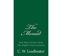 The Monad (A Timeless Classic): And Other Essays Upon The Higher Consciousness
