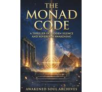 THE MONAD CODE: A Thriller of Hidden Silence and Sovereign Awakening: 1