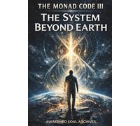 THE MONAD CODE III: The System Beyond Earth: 3