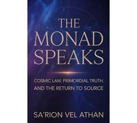 THE MONAD SPEAKS: Cosmic Law, Primordial Truth, and the Return to Source