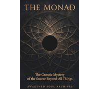 The Monad: The Gnostic Mystery of the Source Beyond All Things