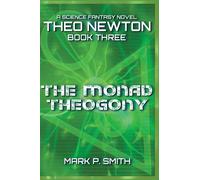 The Monad Theogony (3) (Theo Newton Trilogy)