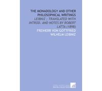 The Monadology and Other Philosophical Writings: Leibniz ; Translated With Introd. And Notes by Robert Latta (1898)