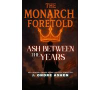 The Monarch Foretold: Book1 Ash Between the Years