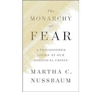 The Monarchy of Fear: A Philosopher Looks at Our Political Crisis