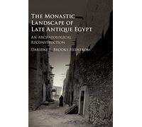 The Monastic Landscape of Late Antique Egypt: An Archaeological Reconstruction