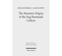 The Monastic Origins of the Nag Hammadi Codices: 97 (Studien und Texte zu Antike und Christentum / Studies and Texts in Antiquity and Christianity)