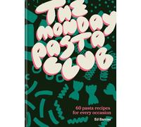The Monday Pasta Club: 60 Pasta Recipes for Every Occasion