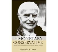 The Monetary Conservative: Jacques Rueff and Twentieth-century Free Market Thought