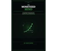 The Monetized Mind: Why Your Income Isn’t Growing - and the Psychology System to Turn Your Skills, Identity, and Value into Real Income and Scalable Opportunities (The High-Value Self System™)