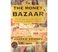 The Money Bazaar : Inside the Trillion-Dollar World of Currency Trading 1st edition by Krieger, Andrew (1992) Hardcover
