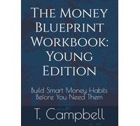 The Money Blueprint Workbook: Young Edition: Build Smart Money Habits Before You Need Them