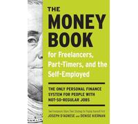 The Money Book for Freelancers, Part-Timers, and the Self-Employed: The Only Personal Finance System for People with Not-So-Regular Jobs