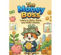 The Money Boss: A Financial Literacy Workbook for Kids: Learn to Earn, Save, and Build Assets