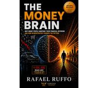 The Money Brain: Why Smart People Sabotage Their Financial Decisions and How Neurostrategy Changes the Pattern