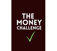The Money Challenge: 52 Week Financial Planner - Take Control Of Your Money NOW!
