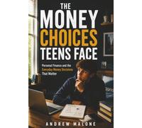 The Money Choices Teens Face: Personal Finance and the Everyday Money Decisions That Matter (Practical Skills for Teenagers)