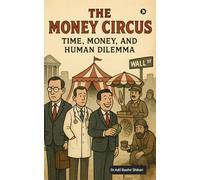 THE MONEY CIRCUS: Time, Money, and Human Dilemma