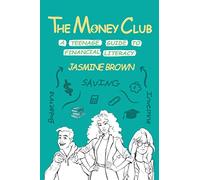 The Money Club: A Teenage Guide to Financial Literacy