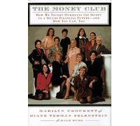 The Money Club: How We Taught Ourselves the Secret to a Secure Financial Future-And How You Can, Too