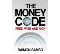 The Money Code: Free, wise and rich (Raimon Samsó collection in english)