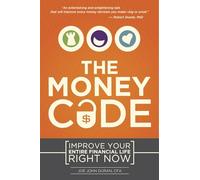 The Money Code: Improve Your Entire Financial Life Right Now