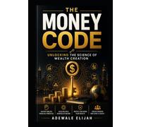 THE MONEY CODE: Unlocking the Science of Wealth Creation (Stem Exploration Books Africa)