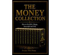 THE MONEY COLLECTION: How to Get Rich, Happy, Successful and Free