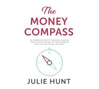 The Money Compass : An Insider's Guide to Financial Success: How to Take Control of Your Finances and Live the Future You Want