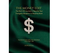 The Money Edit: The Rich Girl Journal to Rewrite Your Energetic Blueprint to Receive More: Stop inherited money stories. Clear cultural blocks. Choose bigger - daily