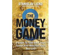 The Money Game: 8 Steps to Take Back Your Power and Manifest Your Best Life