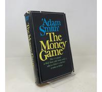 The Money Game: How it is Played in Wall Street, What Money Really Is, What We Think it Is and How It Makes Us Behave [First Printing]