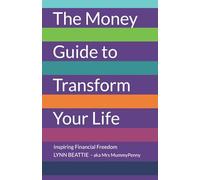 The Money Guide to Transform Your Life: Inspiring Financial Freedom