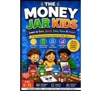 THE MONEY JAR KIDS: Learn to Earn, Spend, Save, Share & Invest - A Fun Financial Literacy Guide for Kids Ages 6-12