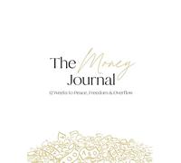 The Money Journal: 12 Weeks to Peace, Freedom & Overflow