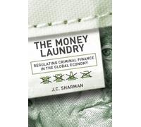 The Money Laundry: Regulating Criminal Finance in the Global Economy (Cornell Studies in Political Economy)