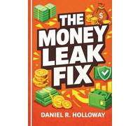The Money Leak Fix: A Practical Workbook to Stop Overspending, Build Better Habits, and Take Control of Your Money