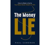 The Money Lie: How to Beat a Game You Were Never Meant to Win
