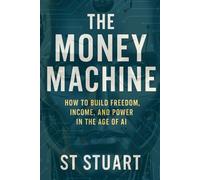 The Money Machine: Automate your wealth with the modern day "Industrial Revolution" (Financial Freedom Formula)