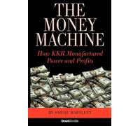 The Money Machine: How KKR Manufactured Power and Profits