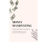 The Money Manifesting Journal for Women: A Feminine Manifestation Journal for Abundance, Gratitude & Alignment